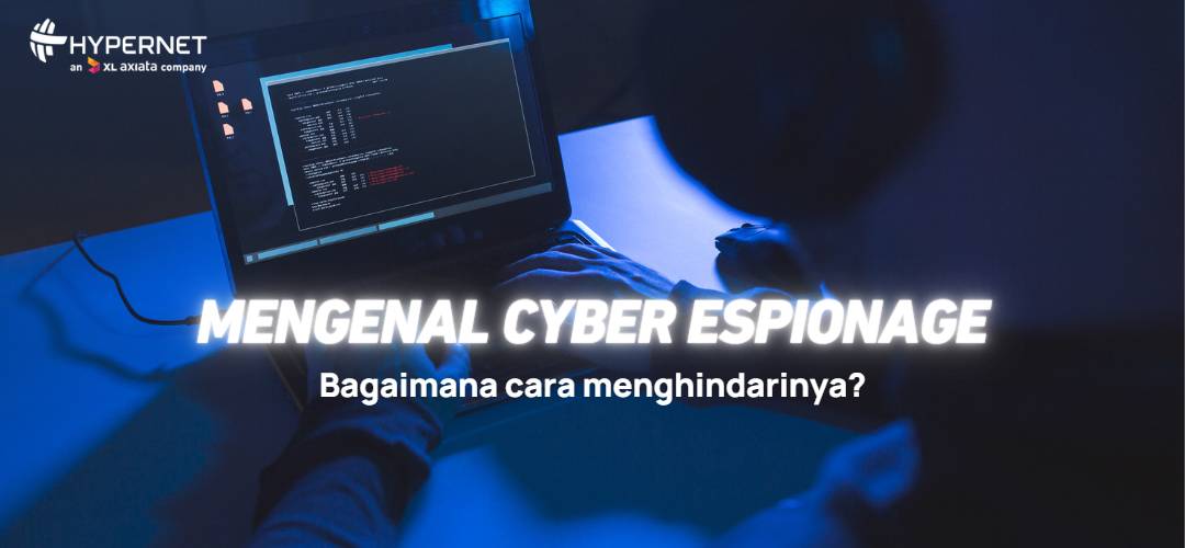 Apa itu Cyber Espionage dan Cara Menghindarinya
