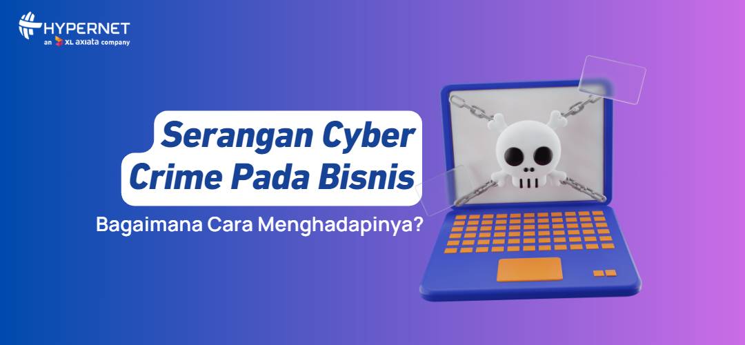 Cara Menghadapi Serangan Cybercrime pada Bisnis