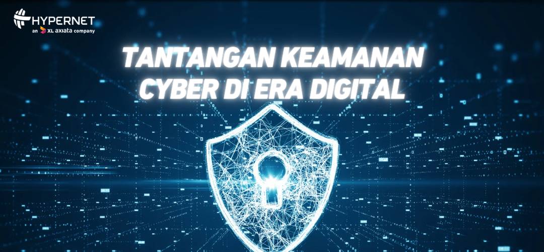 Tantangan Keamanan Cyber di Era Digital: Apa yang Harus Dilakukan Perusahaan?