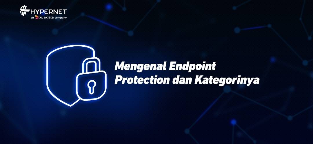 Mengenal Endpoint Protection dan Kategorinya