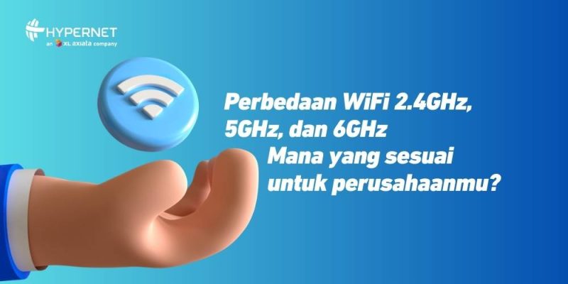 Perbedaan WiFi 2.4GHz, 5GHz, dan 6GHz_ Mana yang Sesuai untuk Perusahaanmu